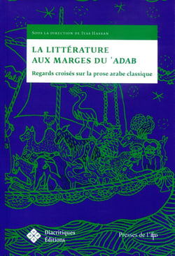 La Littérature aux marges du 'adab : regards croisés sur la prose arabe classique