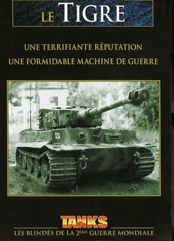 LE TIGRE : UNE TERRIFIANTE REPUTATION / UNE FORMIDABLE MACHINE DE GUERRE
