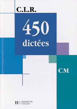 C.L.R : 450 dictées - CM - livre élève (édition 2001)