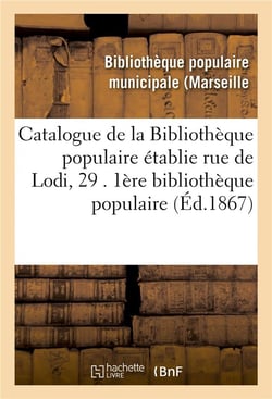 Catalogue de la bibliotheque populaire etablie rue de lodi, 29 . 1ere bibliotheque populaire