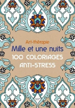 Art-thérapie - mille et une nuits - 100 coloriages anti-stress