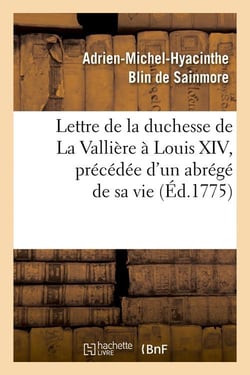 Lettre de la duchesse de la valliere a louis xiv, precedee d'un abrege de sa vie, (ed.1775)