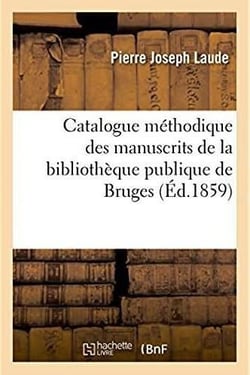 Catalogue methodique descriptif et analytique des manuscrits de la bibliotheque publique de bruges