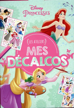 DISNEY PRINCESSES - Pochette Les Ateliers - Mes décalcos
