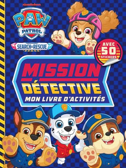 La Pat'Patrouille : Search and Rescue : Mission Détective : Mon livre d'activités