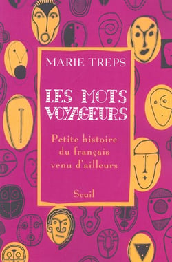 Les Mots voyageurs. Petite histoire du français venu d'ailleurs