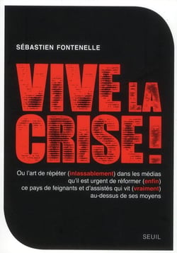 Vive la crise ! ou l'art de répéter (inlassablement) dans les médias qu'il est urgent de réformer (enfin) ce pays de feignants et d'assistés qui vit (vraiment) au-dessus de ses moyens