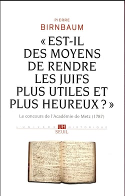 « est-il des moyens de rendre les juifs plus utiles et plus heureux ? » - le concours de l'académie de Metz, 1787