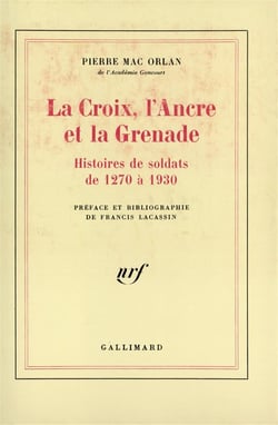 La Croix, l'Ancre et la Grenade : Histoires de soldats de 1270 à 1930