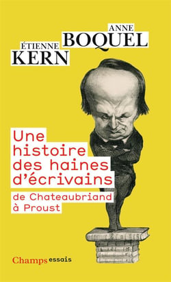 Une histoire des haines d'écrivains - de Chateaubriand à Proust