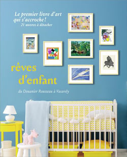 Rêves d'enfant, du Douanier Rousseau à Keith Haring  - le premier livre d'art qui s'accroche !