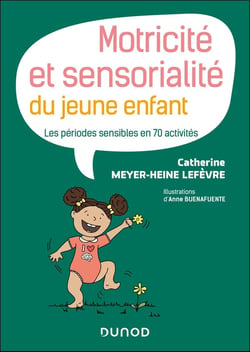 Motricité et sensorialité du jeune enfant : Les périodes sensibles en 70 activités