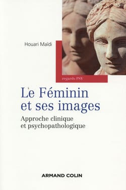 Le féminin et ses images - approches psychopathologiques