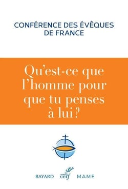Qu'est-ce que l'homme pour que tu penses à lui ? conférence des évêques de France