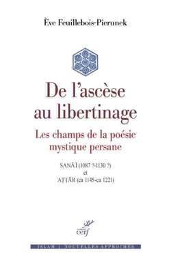 De l'ascèse au libertinage - Les champs de la poésie mystique persane