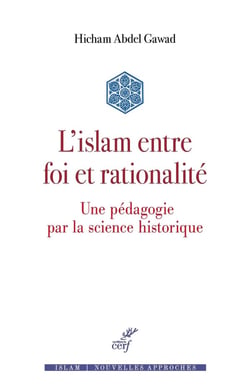 L'islam entre foi et rationalité : Une pédagogie par la science historique