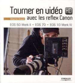 Tourner en vidéo HD avec les reflex Canon - EOS 5D Mark II, EOS 7D, EOS 1D Mark IV
