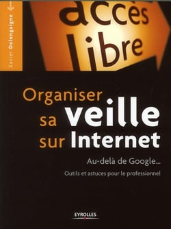 Organiser sa veille sur internet - au-delà de google... outils et astuces pour le professionnel