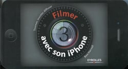 Filmer avec son iPhone - tourner, monter, diffuser