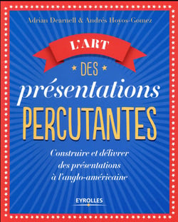 L'art des présentations percutantes - construire et délivrer des présentations à l'anglo-américaine