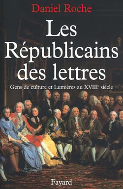Les Républicains des lettres : Gens de culture et Lumières au XVIIIe siècle