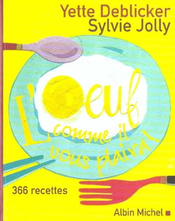 L'oeuf comme il vous plaira - 366 recettes
