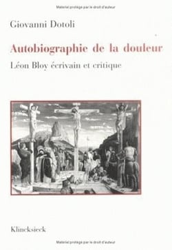 Autobiographie de la douleur - Léon Bloy écrivain et critique