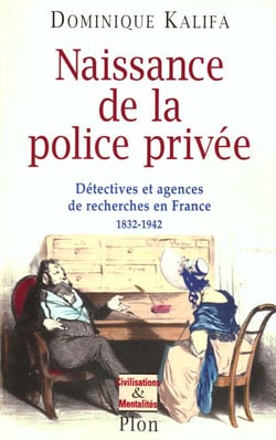 Detectives - une histoire des policiers prives en france 1832 a 1942