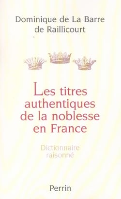 Les titres authentiques de la noblesse en france dictionnaire raisonne