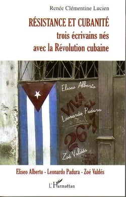Résistance et cubanité - trois écrivains nés avec la révolution cubaine - Eliseo Alberto, Leonardo, Zoé Valdés