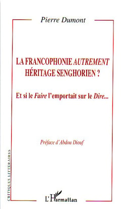 La francophonie autrement - héritage senghorien ? et si le faire l'emportait sur le dire...
