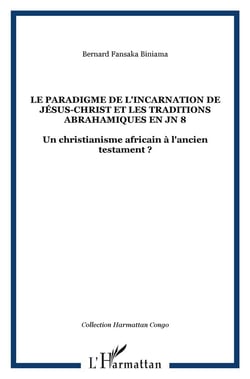 Le paradigme de l'incarnation de Jésus Christ et les traditions abrahamiques en JN 8 - un christianisme africain à l'Ancien testament