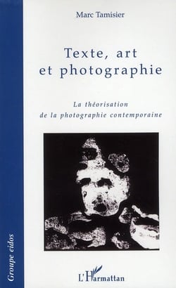 Texte, art et photographie - la théorisation de la photographie contemporaine