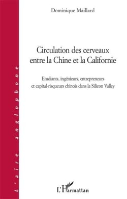Circulation des cerveaux entre la Chine et la Californie - étudiants, ingénieurs, entrepreneurs et capital-risqueurs chinois dans la Silicon Valley