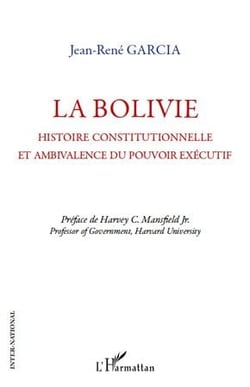 La Bolivie - histoire constitutionnelle et ambivalence du pouvoir executif