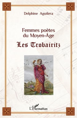Femmes poètes du Moyen-Age - les Trobairitz