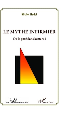 Le mythe infirmier - ou le pavé dans la mare !