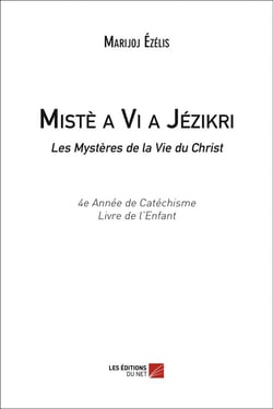 Mistè a vi a Jézikri - les mystères de la vie du Christ - 4e année de catéchisme - livre de l'enfant