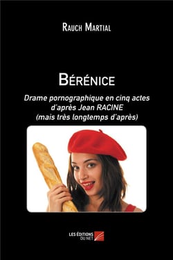 Bérénice - drame pornographique en cinq actes, d'après Jean Racine (mais très longtemps après)