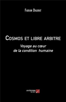 Cosmos et libre arbitre - voyage au coeur de la condition humaine