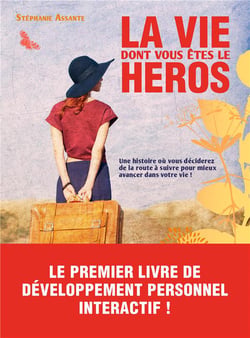 La vie dont vous êtes le héros - une histoire où vous décidez de la route à suivre pour mieux avancer dans votre vie !