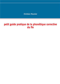 Petit guide pratique de la phonétique corrective du fle