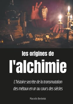 Les origines de l'alchimie - l'histoire secrète de la transmutation des métaux en or au cours des siècles
