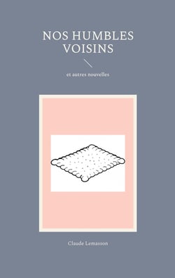 Nos humbles voisins : et autres nouvelles