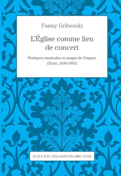 L'église comme lieu de concert - pratiques musicales et usages de l'espace (Paris, 1830-1905)