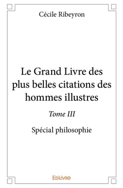 Le grand livre des plus belles citations des hommes illustres - t03 - le grand livre des plus belles