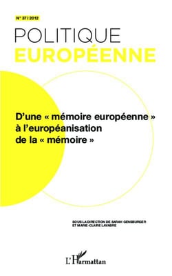 Revue politique européenne Tome 37 : d'une "mémoire européenne" à l'européanisation de la "mémoire"