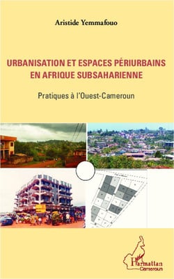 Urbanisation et espaces périurbains en Afrique subsaharienne - pratiques à l'ouest du Cameroun
