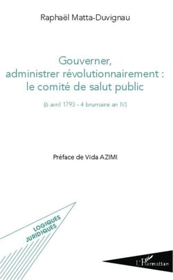 Gouverner administrer révolutionnairement : le comité de salut public : (6 avril 1793 - 4 brumaire an IV)