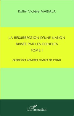 La résurrection d'une nation brisée par les conflits Tome 1 - guide des affaires civiles de l'ONU